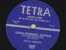 Joe D. Gibson – 78 rpm Tetra 4450: Good Morning Captain/21 Years; Cond E+