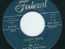 R&B Rocker Mr P. T. & The Party-Timers FEDERAL 12418 Crazy Sadie / Aunt Susie ?