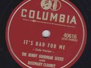 Rosemary Clooney, Benny Goodman Sextet – 78 rpm Columbia 40616: It’s Bad for Me