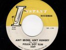 NOLA BLUES-POLKA DOT SLIM-INSTANT 3269-AIN'T BROKE, AIN'T HUNGRY/A THING YOU GOT