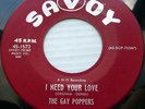 GAY POPPERS doowop burgundy SAVOY 45 mint minus I NEED YOUR LOVE YOU BETTER C215