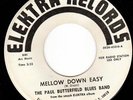 PAUL BUTTERFIELD BLUES BAND - MELLOW DOWN EASY/GOT MY MOJO WORKING - HEAR 45