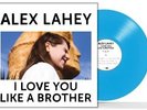 ALEX LAHEY - I LOVE YOU LIKE A BROTHER (INDIE VINYL - BLUE) * NEW VINYL