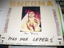 Smegma Pigs For Lepers 1982 Rare original