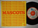 MASCOTS Tell me Lady / Aaah I Love You 45 7