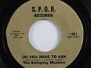 Garage Psych 45 SWINGING MACHINE Do You Have To Ask S.P.Q.R. HEAR