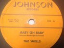 THE SHELLS, BABY OH BABY / ANGEL EYES 78 RPM SUPER RARE