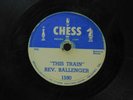 Rev. Ballenger gospel 78 This Train bw How I Got Over on Chance blues Chess 1590