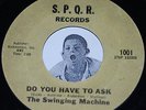 RARE Garage Psych 45 THE SWINGING MACHINE Do You Have To Ask S.P.Q.R.