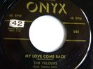 THE VELOURS  My Love Come Back / Honey Drop  ONYX '56 NYC Doo Wop 45 First Press