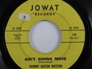 Northern Soul 45 JOHNNY GUITAR WATSON Ain't Gonna Move JOWAT HEAR