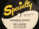 BOB LANDERS / WILLIE JOE & HIS UNITAR Cherokee Dance / Unitar Rock SPECIALTY 78
