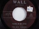 Doo Wop R&B 45 NEW YORKERS Tears In My Eyes WALL HEAR