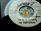 THE TEMPTATIONS. I'LL BE IN TROUBLE/GIRLS ALRIGHT WITH ME . GORDY AUDITION COPY.