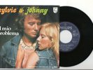 SYLVIE & JOHNNY=IL MIO PROBLEMA-VOGLIO TUTTO DI TE=IN ITALIANO-EX-EX-ITALIA-1975