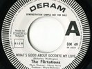 THE FLIRTATIONS - What's Good About Goodbye My Love 45 NORTHERN SOUL * PROMO 7