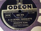 78 RPM GEORGETTE PLANA - A LA BONNE FRANQUETTE - ODEON 282 374