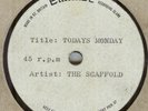 THE SCAFFOLD**TODAY'S MONDAY**ACETATE**LABEL ERROR**SINGLE SIDED**LISTEN