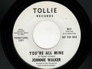 NORTHERN SOUL-JOHNNIE WALKER-YOU'RE ALL MINE/RAIN FROM THE SKIES-TOLLIE 9017