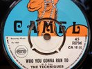 THE TECHNIQUES WHO YOU GONNA RUN TO / HI THERE OG UK CAMEL 7