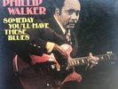 PHILLIP WALKER SOMEDAY YOU”LL HAVE THESE BLUES. JOILET 6001 STEREO 1977