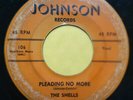 THE SHELLS Pleading No More b/w Don't Say Goodbye DOO WOP 45 Johnson 106 r&b