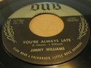 ROCKABILLY 45...JIMMY WILLIAMS...YOU'RE ALWAYS LATE ...DUB LABEL...VG