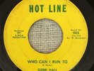 Super Rare Northern Soul 45 - Gerri Hall - WHO CAN I RUN TO - Hot Line 905
