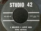 King Arthur & The Soul Messengers I Believe I Love Her / Lonely and Blue 45 RARE