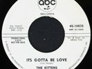 Kittens- It's Gotta Be Love - ABC Records 10935- Northern Soul- Promo w/Co. Slv