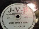 78rpm; J-V-B ; THE GALES ; My Eyes Keep Me In Trouble; Dont Let The Sun Catch