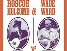 HOLCOMB, ROSCOE-Music Of Roscoe Holcomb & Wade Ward (UK IMPORT) VINYL NEW