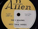 THE 5 WILLOWS - 78- With These Hands / The White Cliffs Of Dover- Allen 1003- EX