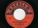 DOOWOP-KING CROONERS-NOW THAT SHE'S GONE/WON'T YOU LET ME KNOW-EXCELLO 2168