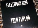 FLEETWOOD MAC   THEN PLAY ON. RE UK vinyl LP. M/NM.