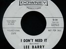 LEE BARRY (Barry White) I Don't Need It ? Rare Soul Promo 45 DOWNEY #D-134