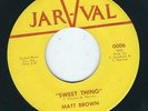 GA / Northern Soul - Matt Brown JAR-VAL 006 Sweet thing / Thank you baby ?