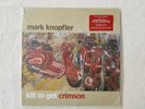 Mark Knopfler-Kill To Get Crimson-180g-2 LP set/bonus CD-Warner Bros 281660-1