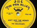 the MELLOHARPS 78 AIN'T GOT THE MONEY / I LOVE ONLY YOU on Tin Pan Alley  RJ 689