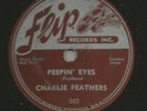 ROCKABILLY 78- CHARLIE FEATHERS -  PEEPIN' EYES  - HEAR -1955 FLIP 503