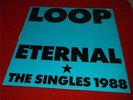 Loop:   Eternal (The Singles 1988)   1989  A2/B2    EX  LP
