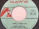 TEEN POPCORN R&B Buddy Carlton I DON'T WANNA GO Hawk 45 very rare Canadian