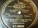 78RPM Danish Kgl. Garde Husar Reg. Orchester, Tortajada Vals, 1906