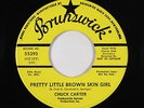 Northern Soul 45 - Chuck Carter - Pretty Little Brown Skin Girl - Brunswick -mp3