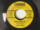 LUTHER THOMAS R&B  “WHO SLIPPED OUT / UPSET THE TOWN” VG+(LABELS MISALIGNED Z152