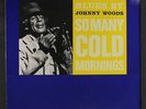 JOHNNY WOODS: So Many Cold Mornings LP (Netherlands) Blues & R&B