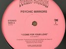 PSYCHIC MIRRORS - I COME FOR YOUR LOVE - 12 BOOGIE FUNK;ELECTRO REISSUE NEW