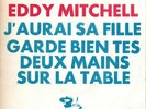 EDDY MITCHELL J'aurai sa fille / Garde bien tes mains.. 61239 Original PROMO 7