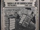 Mississippi Fred Mcdowell / Furry Lewis : When I Lay Mein Burden Down LP