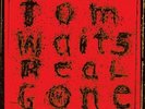 TOM WAITS - REAL GONE (REMIXED/REMASTERED)